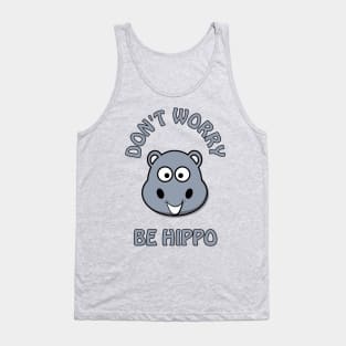 Don't worry, be hippo - cute and funny happy pun Tank Top